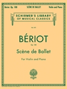 Scene De Ballet Opus 100 by de Beriot Charles-Auguste for Violin and Piano