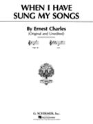 When I Have Sung My Songs by Charles Ernest for High Voice