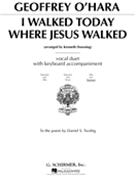 I Walked Today Where Jesus Walked by O'Hara Geoffrey - Alto and Baritone - for Vocal Duet
