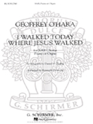 I Walked Today Where Jesus Walked by O'Hara Geoffrey - Downing Kurt - for SAB