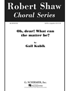 Oh Dear What Can The Matter Be by G Kubik - Kubik Gail - for SATB