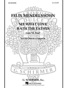 See What Love Hath the Father (from St. Paul) by Mendelssohn Felix - Barker D W - for SATB