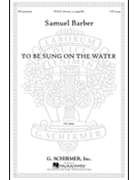 To Be Sung On The Water by Barber Samuel Louise Bogan for SSAA a cappella