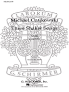 3 Shaker Songs by Czajkowski M for SATB