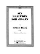 Six Preludes by Bloch Ernest for Organ