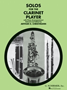 Solos For The Clarinet Player by Various - Christmann Arthur - for Bb Clarinet and Piano