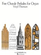 Five Chorale Preludes by Thomson Virgil - Thomson Virgil - for Organ