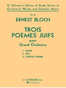 Trois Poèmes Juifs (3 Jewish Poems) by Bloch Ernest for Study Score