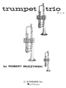 Trumpet Trio Opus 11 #1 by Muczynski Robert for Trumpet Trio