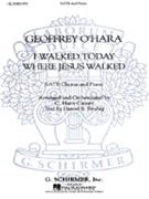 I Walked Today Where Jesus Walked by O'Hara Geoffrey - Causey C Harry - for SATB