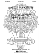 Teach Me Thy Way O Lord by Kernis Aaron Jay for SATB