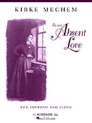 To An Absent Love by Mechem Kirke for Sopr and Piano