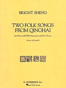 Two Folk Songs From Qinghai (1990) - Chorus SATB Percussion & 2 Pianos by Bright Sheng for