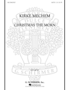Christmas the Morn by Mechem K for SATB