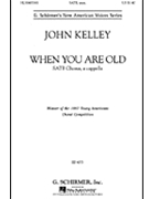 When You Are Old by Kelley John for SATB a cappella