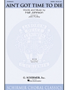 Ain't Got Time To Die by Johnson Hall - Purifoy John - for SATB