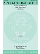 Ain't Got Time To Die by Johnson Hall - Purifoy John - for SAB and Piano
