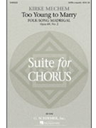 Too Young To Marry by Mechem Kirke - Mechem Kirke - for SATB a cappella