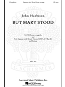 But Mary Stood by Harbison John for SSATBB