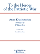 To The Heroes Of The Patriotic War by Khachaturian Aram Il'yich - Berz William - for Concert March
