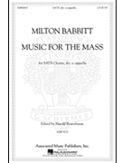 Music For The Mass by Babbitt Milton for SATB divisi