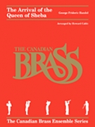 Arrival Of The Queen Of Sheba by Handel George Frideric - Cable Howard - The Canadian Brass for Brass Quintet