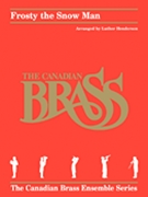 Frosty The Snow Man by Nelson Steve - Henderson Luther - Canadian Brass for Brass Quintet