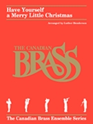 Have Yourself A Merry Little Christmas by Blane Ralph - Henderson Luther - Canadian Brass for Brass Quintet