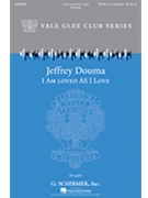 I Am Loved as I Love by - Douma Jeffrey - for SATB