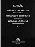 3 Old Inscriptions Opus 25 by Kurtag Gyorgy for High Voice and Piano