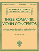 Three Romantic Violin Concertos - Bruch Mendelssohn Tchaikovksy by Various for Violin Collection