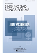 Sing No Sad Songs for Me by Teehan Rob Christina Rossetti for SATB a cappella