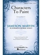 Characters to Paint by Marvin Jameson for SATB divisi a cappella