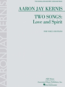 Two Songs: Love and Spirit for Voice and Piano by Kernis Aaron Jay for Voice