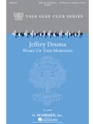 Woke Up This Morning by Jeffrey Douma - Douma Jeffrey - for SATB divisi a cappella (Trad. Freedom Song)