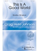 This Is a Good World by Ellingboe Bradley Kenneth Patchen for SATB a cappella