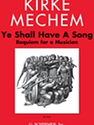 Ye Shall Have a Song - Requiem for a Musician by Mechem Kirke for SATB a cappella