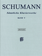 Complete Piano Works - Volume 5 by Schumann Robert for