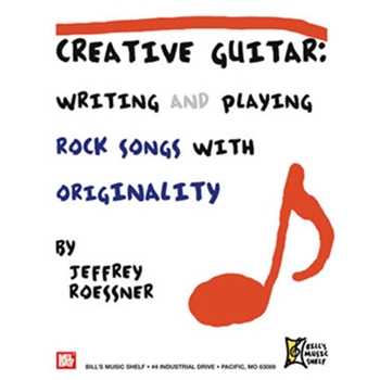 Creative Guitar - Writing and Playing Rock Songs With Originality by Roessner Jeffrey for