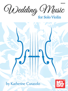 Wedding Music For Solo Violin by - Curatolo Katherine - for Violin Sol