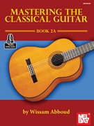 Mastering The Classical Guitar Book 2A by Wissam Abboud for Guitar