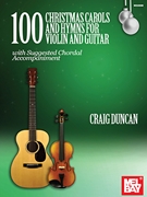 100 Christmas Carols and Hymns for Violin and Guitar by Duncan Craig for Violin/Gtr