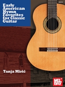 Early American Hymn Favorites for Classic Guitar by Tanja Miric for Guitar