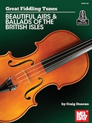 Great Fiddling Tunes - Beautiful Airs & Ballads of the British Isles by Duncan Craig for Fiddle