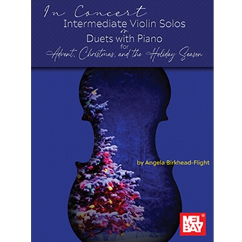 In Concert: Intermediate Violin Solos or Duets with Piano for Advent, Christmas, and the Holiday Season