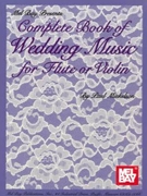Complete Book Of Wedding Music For Flute or Violin by Mickelson Paul - Mickelson Paul - for C Inst Sol