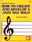 How To Create & Develop A Jazz Sax Solo by Berle Arnie for Text