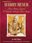 Harry Reser: Tenor Banjo Legend by Reser and Triggs for Banjo Collection