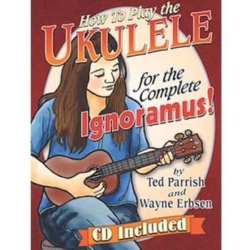 How to Play the Ukulele for the Complete Ignoramus
