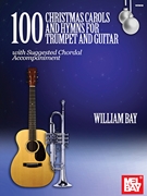 100 Christmas Carols and Hymns for Trumpet and Guitar by Bay William for Tpt/Gtr